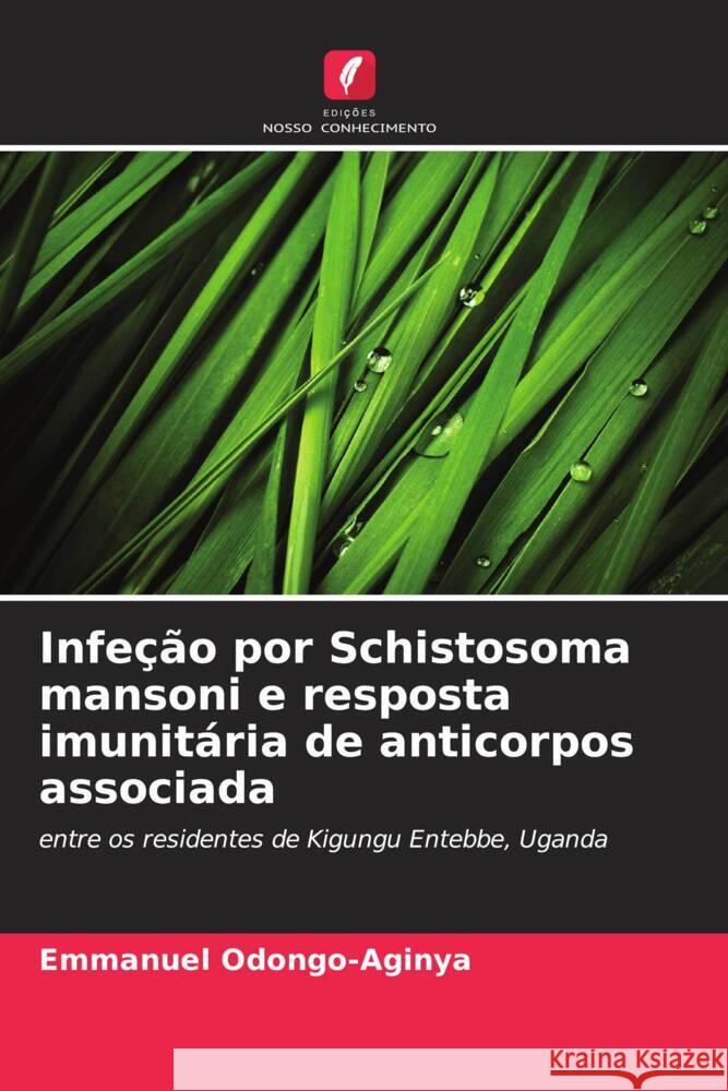 Infe??o por Schistosoma mansoni e resposta imunit?ria de anticorpos associada Emmanuel Odongo-Aginya 9786206967330 Edicoes Nosso Conhecimento