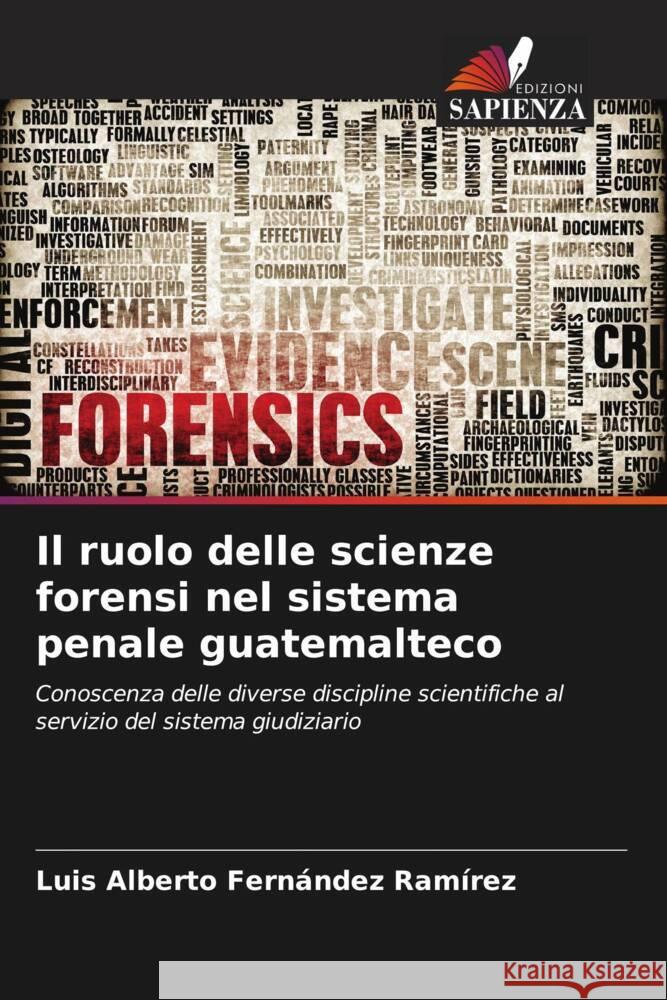 Il ruolo delle scienze forensi nel sistema penale guatemalteco Luis Alberto Fern?nde 9786206967507