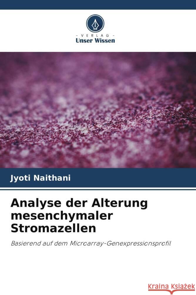 Analyse der Alterung mesenchymaler Stromazellen Jyoti Naithani 9786206967552