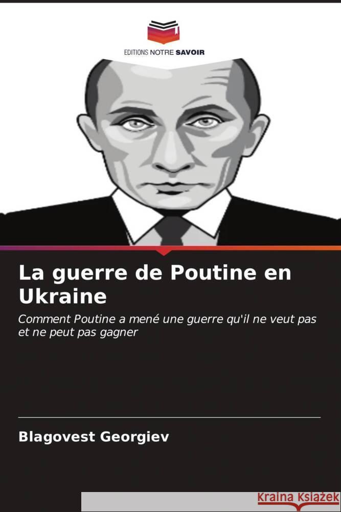 La guerre de Poutine en Ukraine Blagovest Georgiev 9786206968320