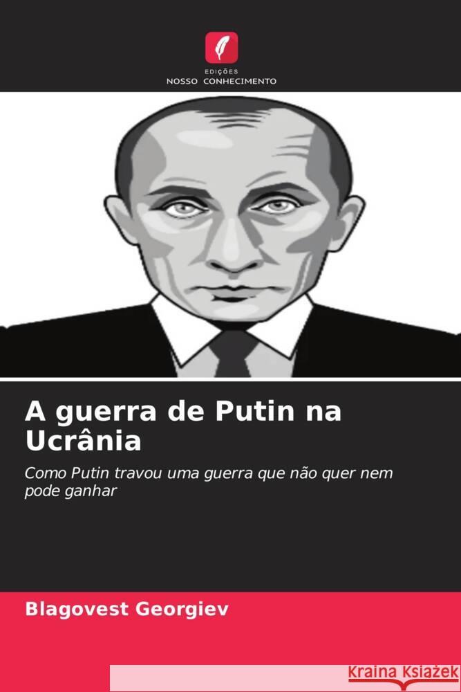 A guerra de Putin na Ucr?nia Blagovest Georgiev 9786206968344