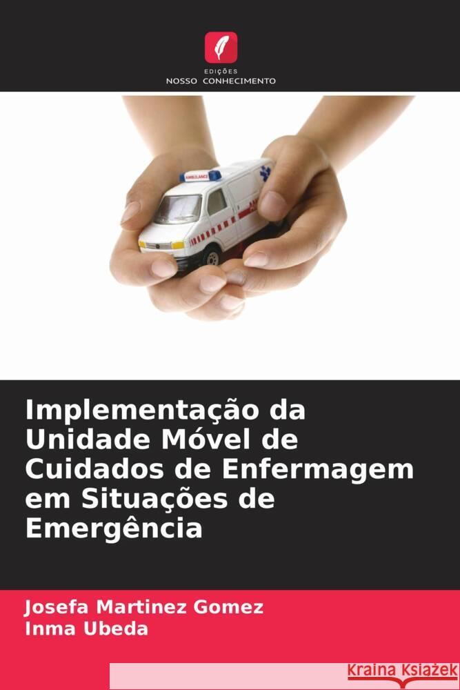 Implementa??o da Unidade M?vel de Cuidados de Enfermagem em Situa??es de Emerg?ncia Josefa Martine Inma Ubeda 9786206969501