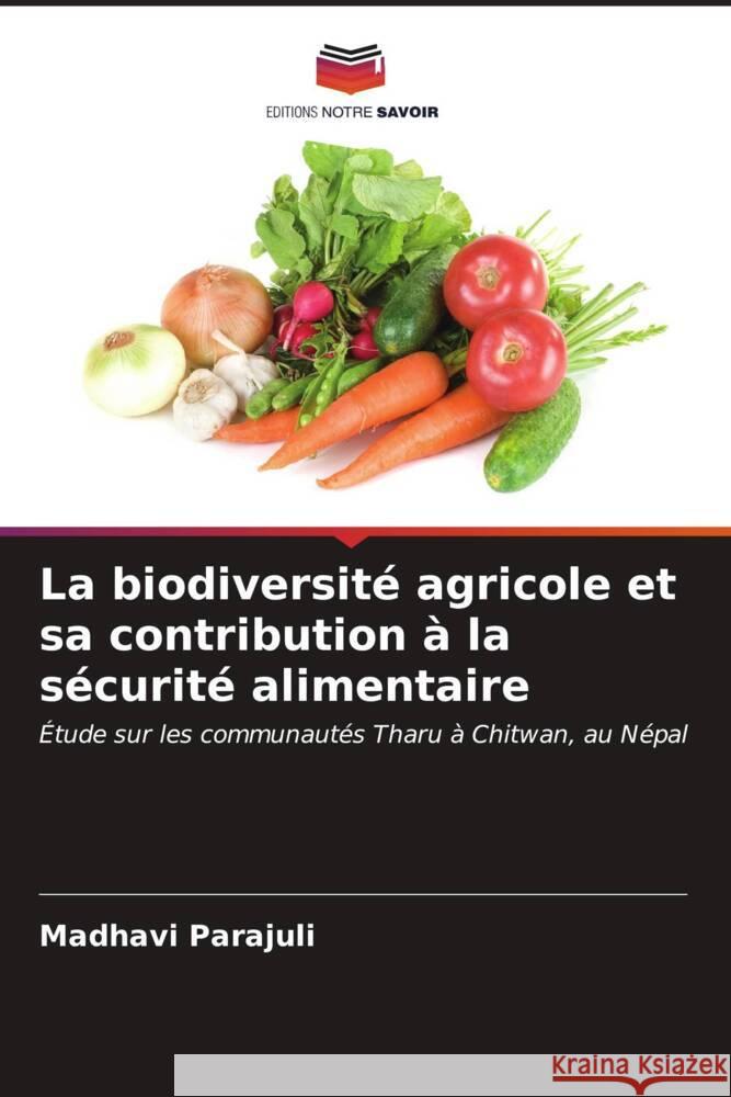 La biodiversit? agricole et sa contribution ? la s?curit? alimentaire Madhavi Parajuli 9786206969549