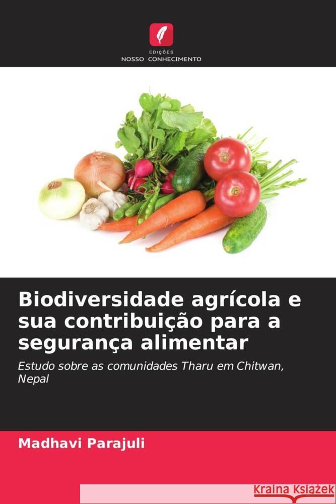 Biodiversidade agr?cola e sua contribui??o para a seguran?a alimentar Madhavi Parajuli 9786206969570