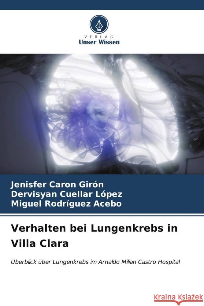 Verhalten bei Lungenkrebs in Villa Clara Caron Girón, Jenisfer, Cuellar López, Dervisyan, Rodríguez Acebo, Miguel 9786206970613