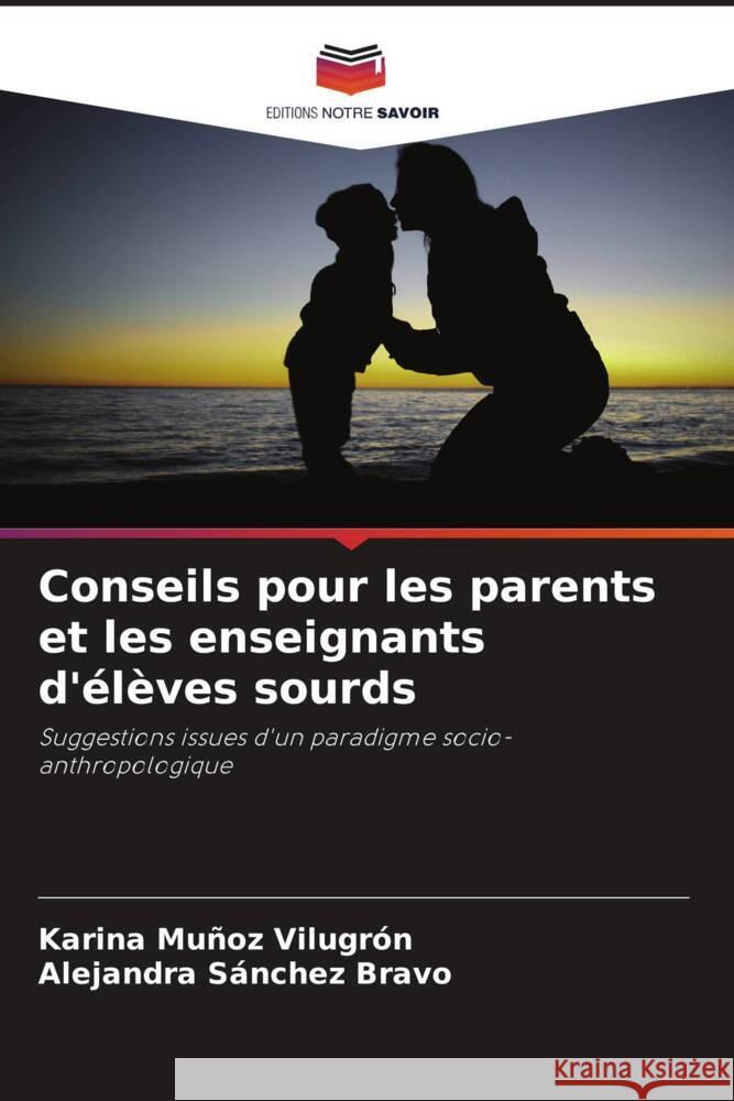 Conseils pour les parents et les enseignants d'élèves sourds Muñoz Vilugrón, Karina, Sánchez Bravo, Alejandra 9786206971269