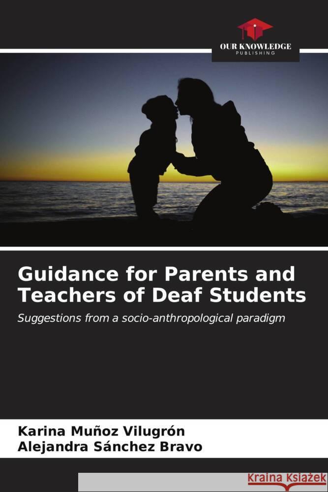 Guidance for Parents and Teachers of Deaf Students Muñoz Vilugrón, Karina, Sánchez Bravo, Alejandra 9786206971276