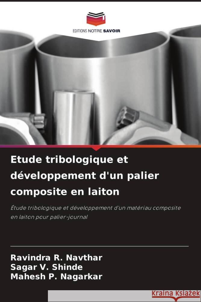 Etude tribologique et développement d'un palier composite en laiton Navthar, Ravindra R., Shinde, Sagar V., Nagarkar, Mahesh P. 9786206971702