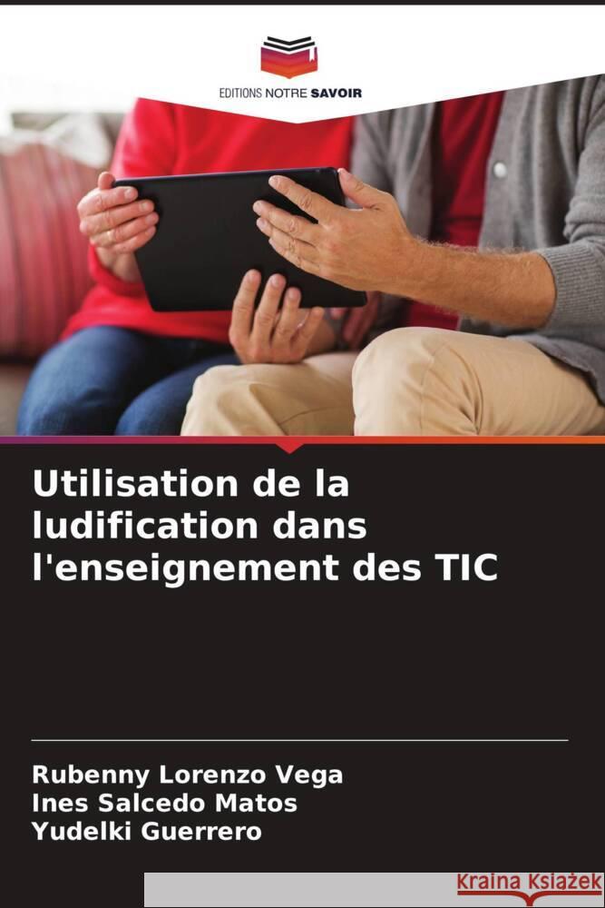 Utilisation de la ludification dans l'enseignement des TIC Lorenzo Vega, Rubenny, Salcedo Matos, Ines, Guerrero, Yudelki 9786206971900