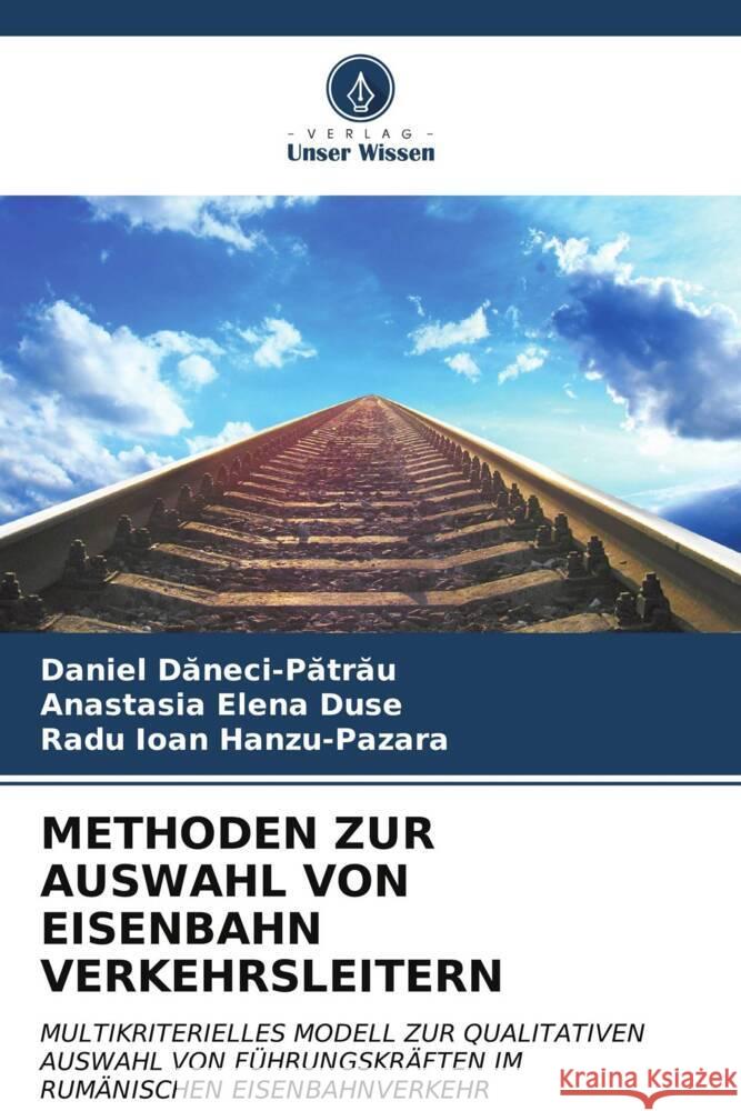 Methoden Zur Auswahl Von Eisenbahn Verkehrsleitern Daniel Dăneci-Pătrău Anastasia Elena Duse Radu Ioan Hanzu-Pazara 9786206972150