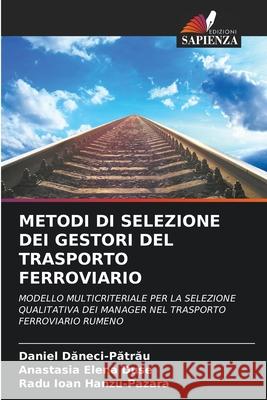 Metodi Di Selezione Dei Gestori del Trasporto Ferroviario Daniel Dăneci-Pătrău Anastasia Elena Duse Radu Ioan Hanzu-Pazara 9786206972211