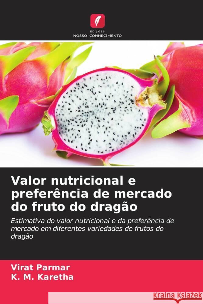 Valor nutricional e prefer?ncia de mercado do fruto do drag?o Virat Parmar K. M. Karetha 9786206972242