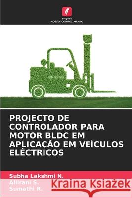 Projecto de Controlador Para Motor Bldc Em Aplica??o Em Ve?culos El?ctricos Subha Lakshmi N Allirani S Sumathi R 9786206972495