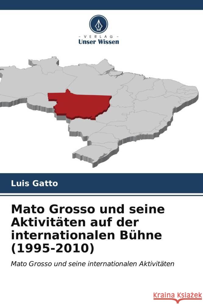 Mato Grosso und seine Aktivitäten auf der internationalen Bühne (1995-2010) Gatto, Luis 9786206972686