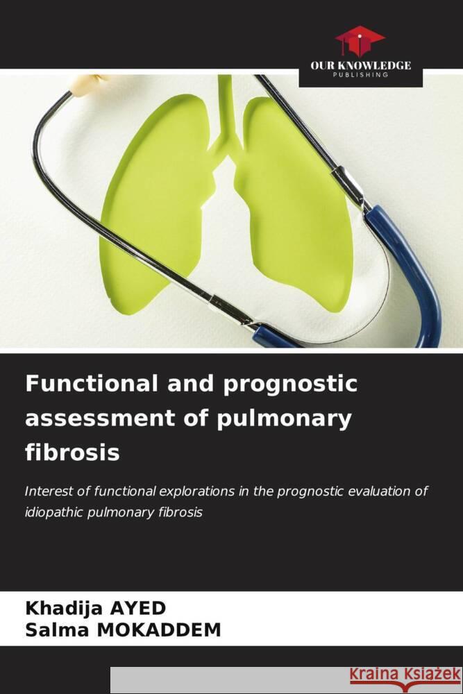 Functional and prognostic assessment of pulmonary fibrosis Ayed, Khadija, MOKADDEM, Salma 9786206972723