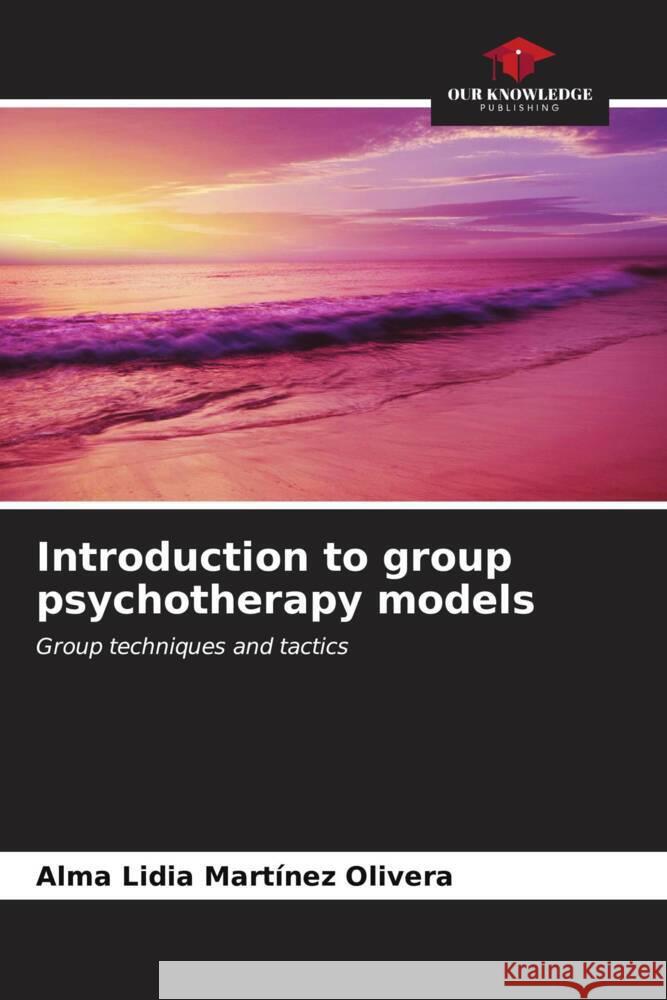 Introduction to group psychotherapy models Martinez Olivera, Alma Lidia 9786206973492