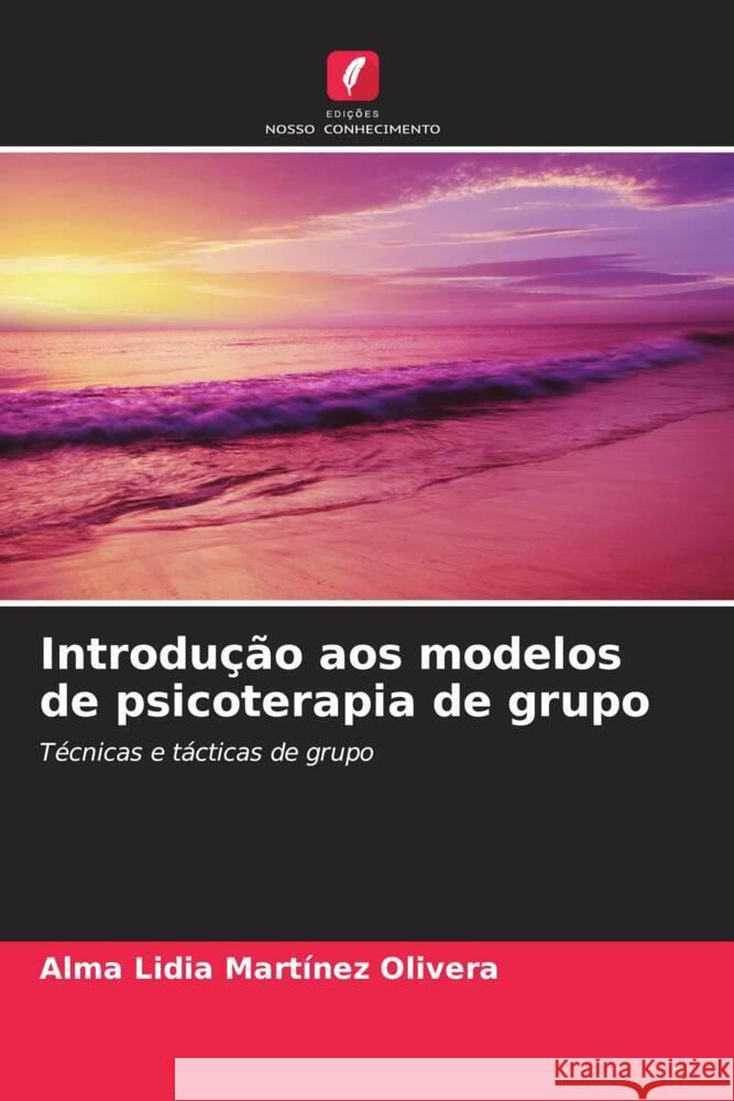Introdu??o aos modelos de psicoterapia de grupo Alma Lidia Martine 9786206973522 Edicoes Nosso Conhecimento