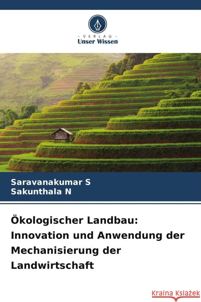 Ökologischer Landbau: Innovation und Anwendung der Mechanisierung der Landwirtschaft S, Saravanakumar, N, Sakunthala 9786206974031