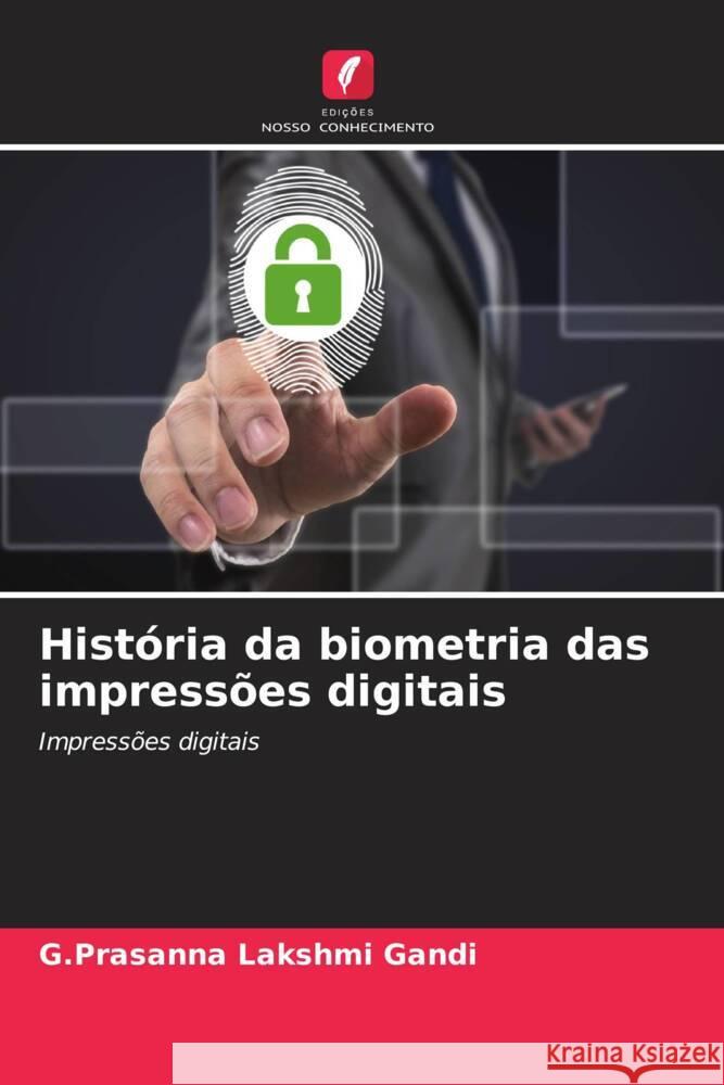 Hist?ria da biometria das impress?es digitais G. Prasanna Lakshmi Gandi 9786206974086