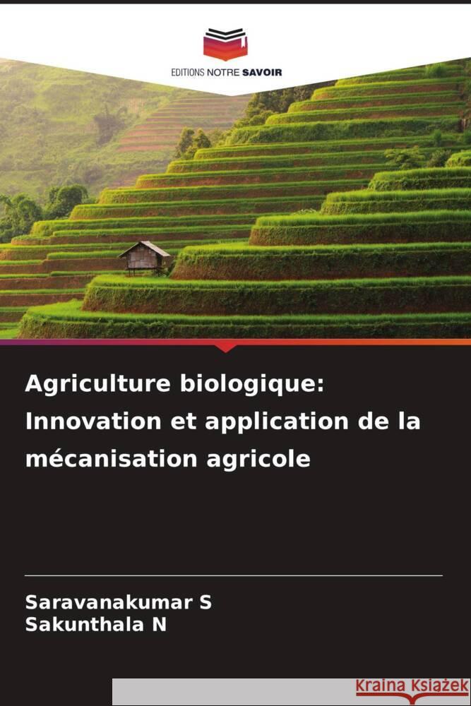 Agriculture biologique: Innovation et application de la mécanisation agricole S, Saravanakumar, N, Sakunthala 9786206974116