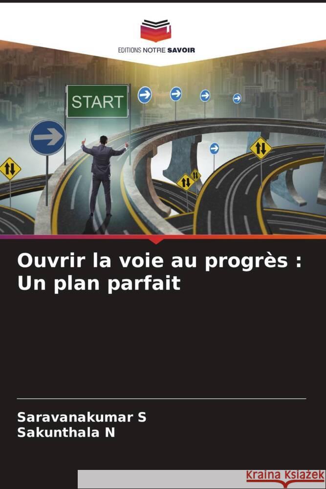 Ouvrir la voie au progrès : Un plan parfait S, Saravanakumar, N, Sakunthala 9786206974178