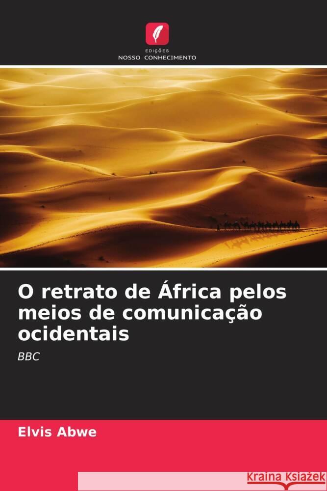 O retrato de ?frica pelos meios de comunica??o ocidentais Elvis Abwe 9786206974895