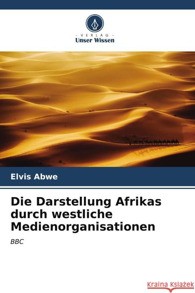 Die Darstellung Afrikas durch westliche Medienorganisationen Elvis Abwe 9786206974932
