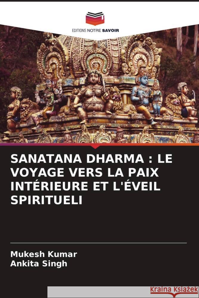 SANATANA DHARMA : LE VOYAGE VERS LA PAIX INTÉRIEURE ET L'ÉVEIL SPIRITUELI Kumar, Mukesh, Singh, Ankita 9786206975052