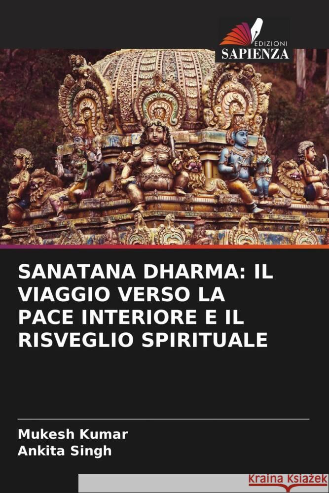 Sanatana Dharma: Il Viaggio Verso La Pace Interiore E Il Risveglio Spirituale Mukesh Kumar Ankita Singh 9786206975069