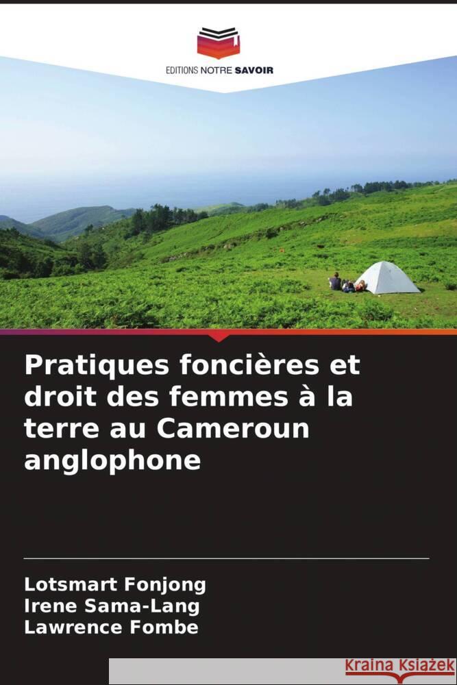 Pratiques fonci?res et droit des femmes ? la terre au Cameroun anglophone Lotsmart Fonjong Irene Sama-Lang Lawrence Fombe 9786206975243