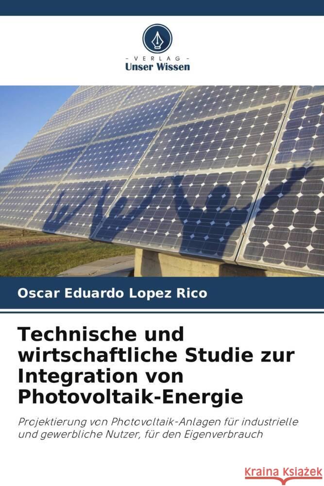 Technische und wirtschaftliche Studie zur Integration von Photovoltaik-Energie Lopez Rico, Oscar Eduardo 9786206975694