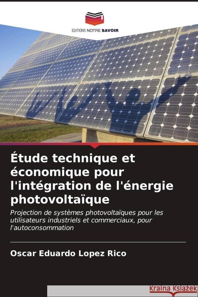 Étude technique et économique pour l'intégration de l'énergie photovoltaïque Lopez Rico, Oscar Eduardo 9786206975717