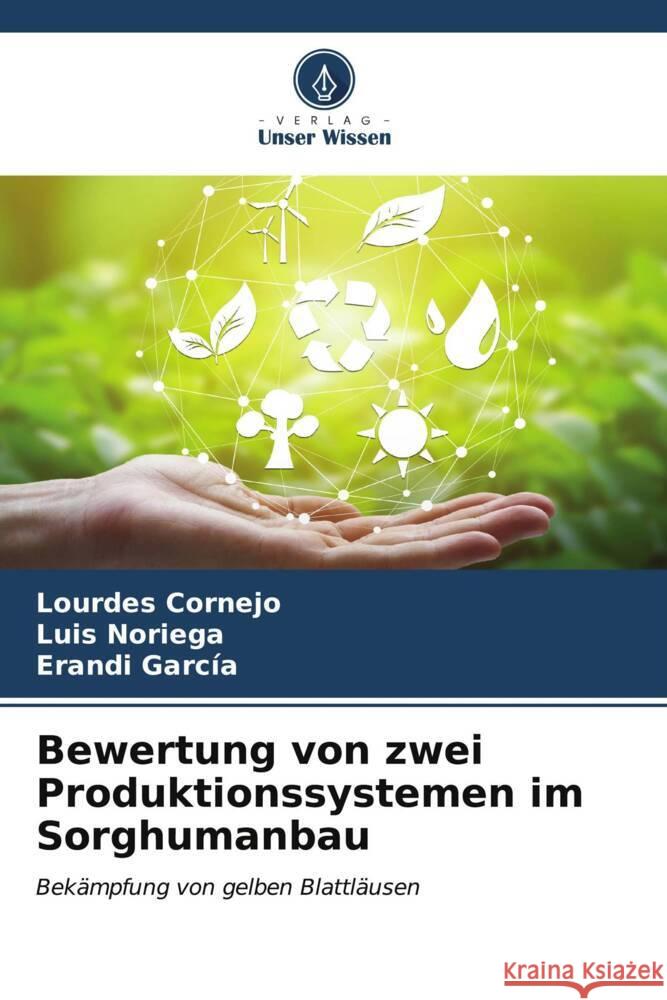 Bewertung von zwei Produktionssystemen im Sorghumanbau Lourdes Cornejo Luis Noriega Erandi Garc?a 9786206975762