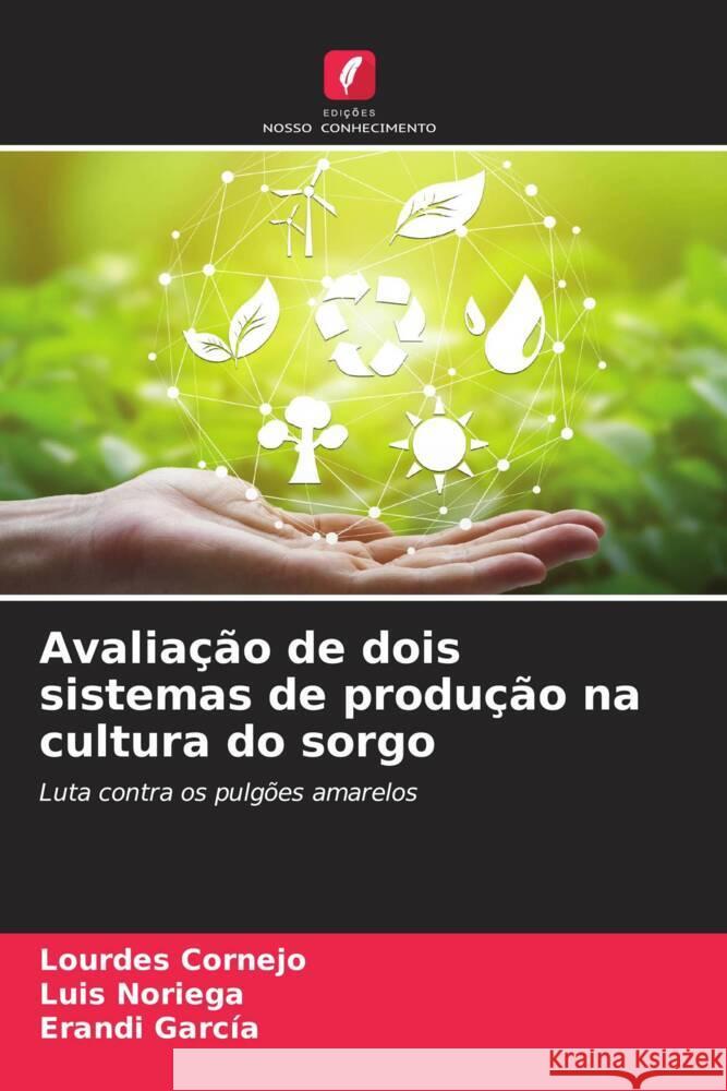 Avalia??o de dois sistemas de produ??o na cultura do sorgo Lourdes Cornejo Luis Noriega Erandi Garc?a 9786206975809