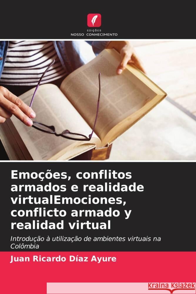 Emo??es, conflitos armados e realidade virtualEmociones, conflicto armado y realidad virtual Juan Ricardo D?a 9786206975861