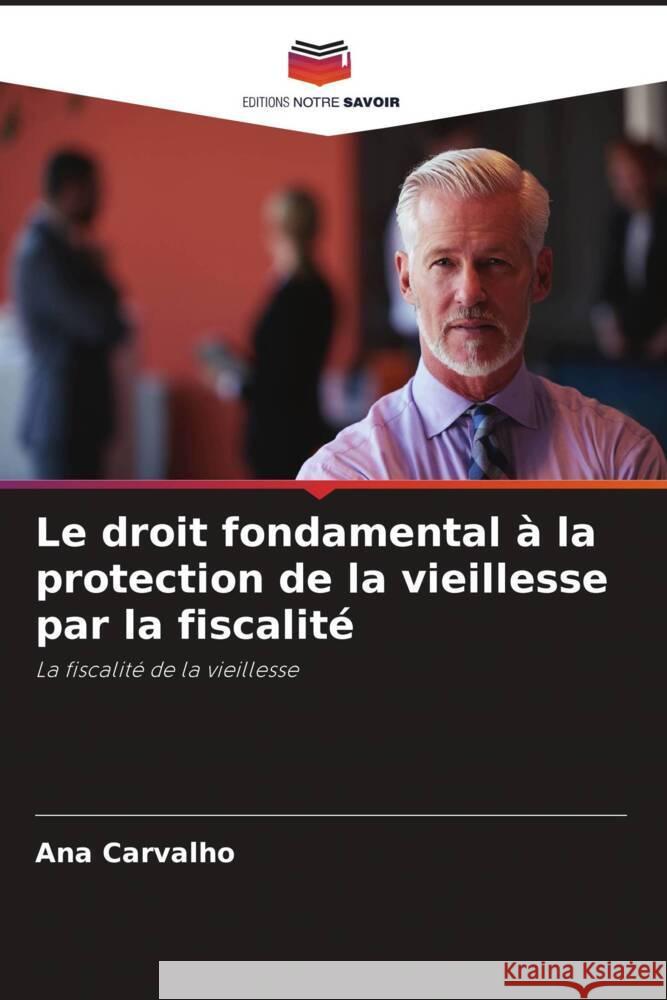 Le droit fondamental à la protection de la vieillesse par la fiscalité Carvalho, Ana 9786206975977