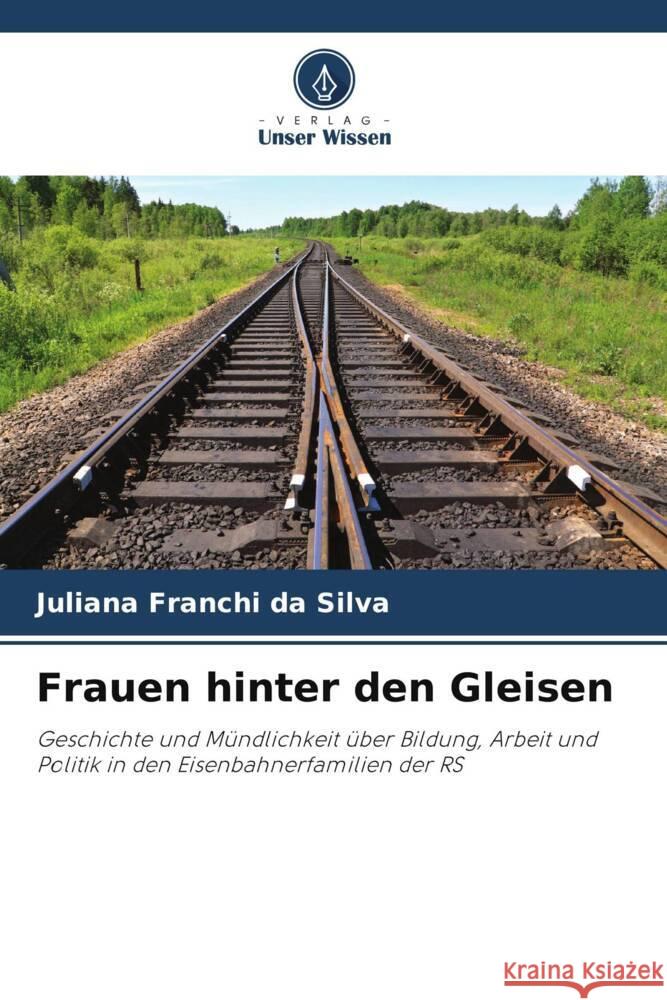 Frauen hinter den Gleisen Juliana Franch 9786206976233 Verlag Unser Wissen