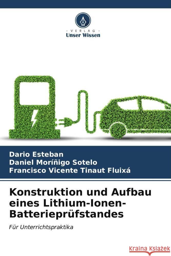 Konstruktion und Aufbau eines Lithium-Ionen-Batteriepr?fstandes Dario Esteban Daniel Mor??ig Francisco Vicente Tinau 9786206977032