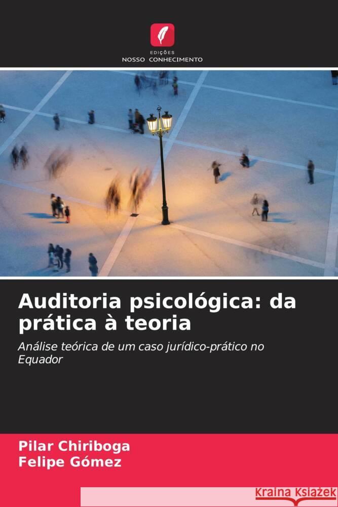 Auditoria psicol?gica: da pr?tica ? teoria Pilar Chiriboga Felipe G?mez 9786206977704