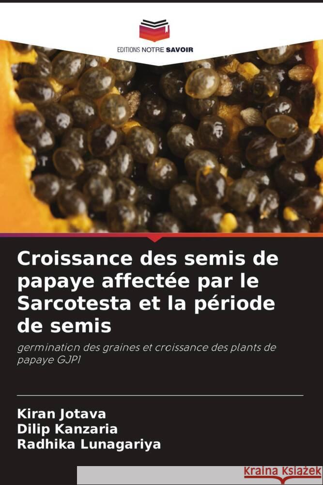 Croissance des semis de papaye affect?e par le Sarcotesta et la p?riode de semis Kiran Jotava Dilip Kanzaria Radhika Lunagariya 9786206978640