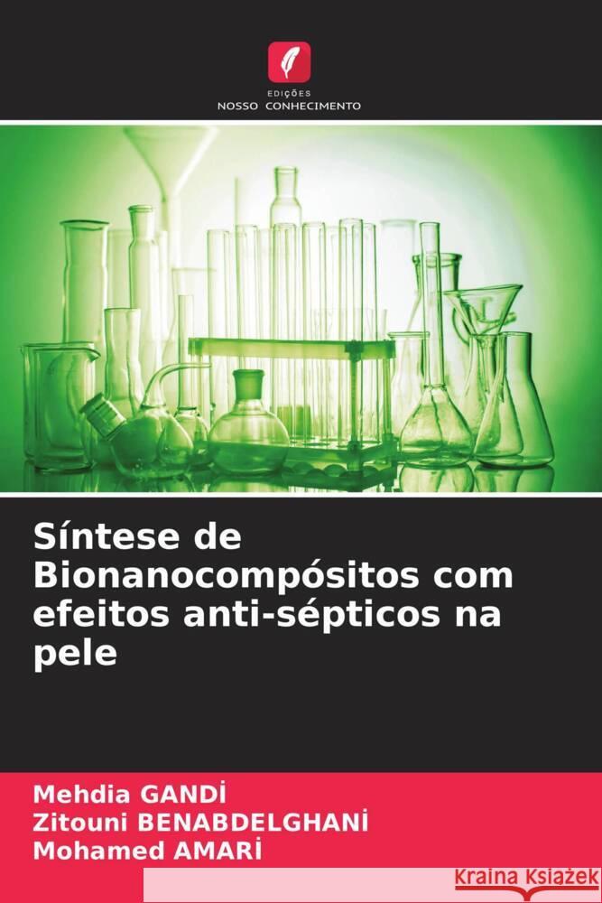 S?ntese de Bionanocomp?sitos com efeitos anti-s?pticos na pele Mehdia Gandi Zitouni Benabdelghani Mohamed Amari 9786206979098