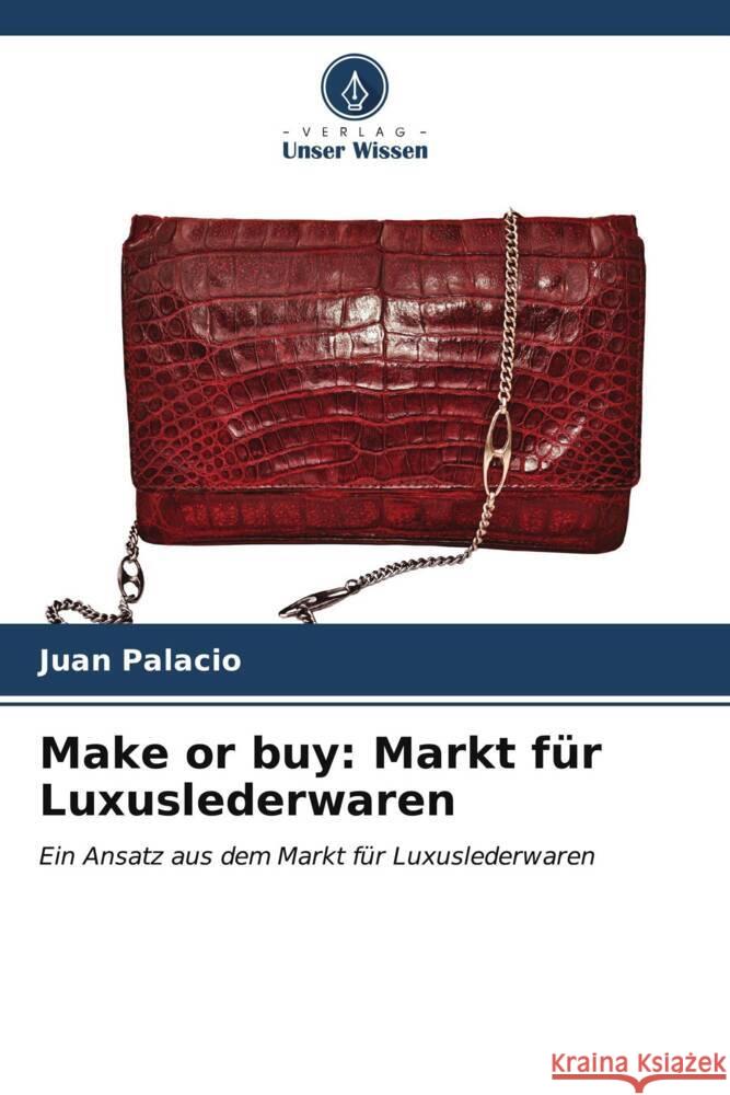 Make or buy: Markt f?r Luxuslederwaren Juan Palacio 9786206979517 Verlag Unser Wissen