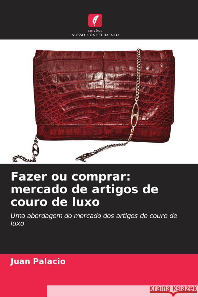 Fazer ou comprar: mercado de artigos de couro de luxo Juan Palacio 9786206979579 Edicoes Nosso Conhecimento