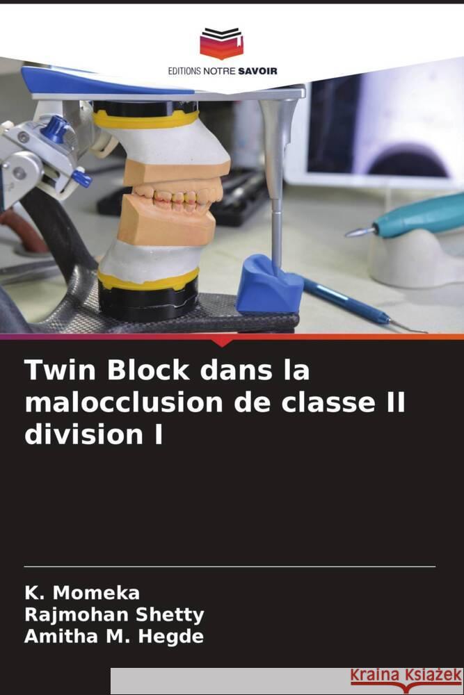 Twin Block dans la malocclusion de classe II division I K. Momeka Rajmohan Shetty Amitha M. Hegde 9786206979746