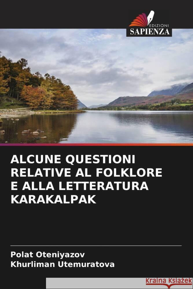 Alcune Questioni Relative Al Folklore E Alla Letteratura Karakalpak Polat Oteniyazov Khurliman Utemuratova 9786206980049 Edizioni Sapienza