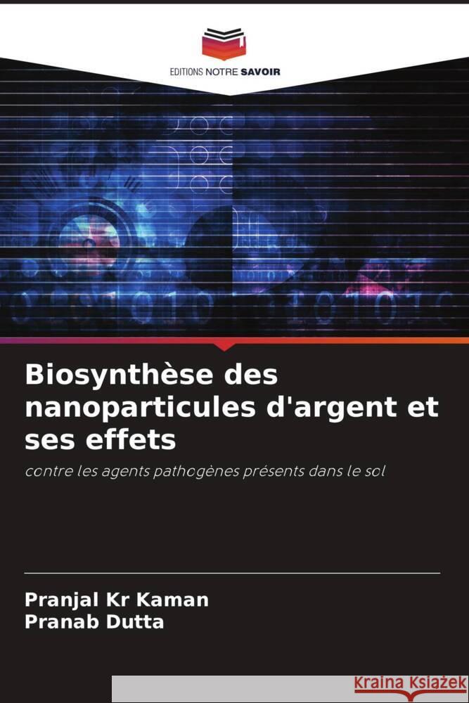 Biosynth?se des nanoparticules d'argent et ses effets Pranjal Kr Kaman Pranab Dutta 9786206980209