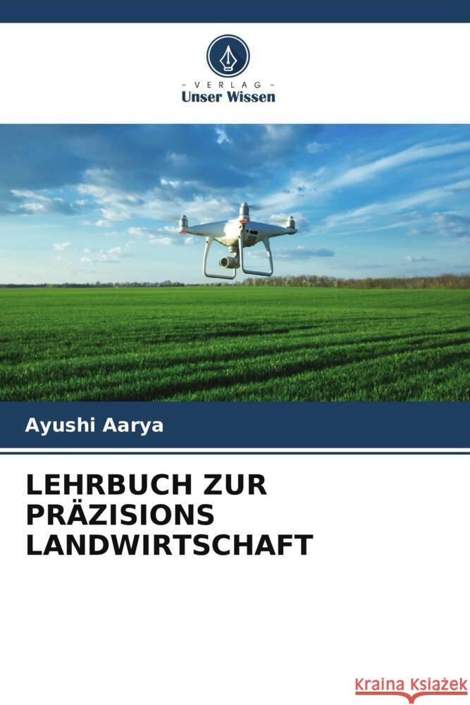 Lehrbuch Zur Pr?zisions Landwirtschaft Ayushi Aarya 9786206980605 Verlag Unser Wissen