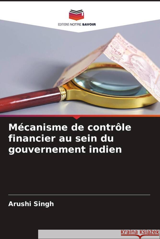 M?canisme de contr?le financier au sein du gouvernement indien Arushi Singh 9786206982616