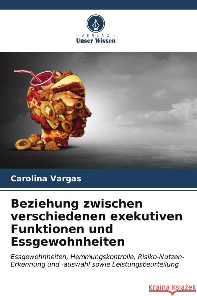 Beziehung zwischen verschiedenen exekutiven Funktionen und Essgewohnheiten Carolina Vargas 9786206983132