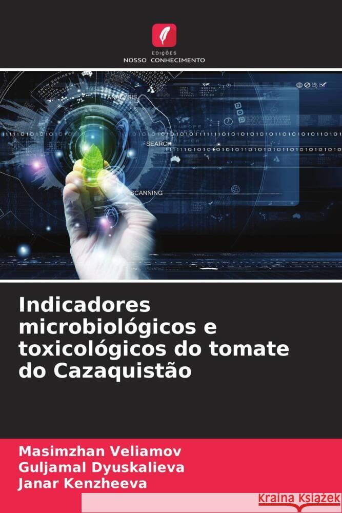 Indicadores microbiol?gicos e toxicol?gicos do tomate do Cazaquist?o Masimzhan Veliamov Guljamal Dyuskalieva Janar Kenzheeva 9786206983422 Edicoes Nosso Conhecimento